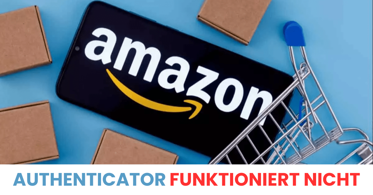 amazon authenticator funktioniert nicht